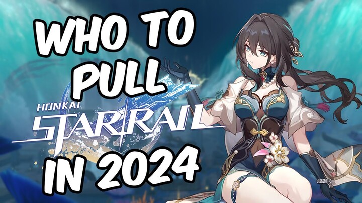 Who to Pull in 2024 Honkai Star Rail?