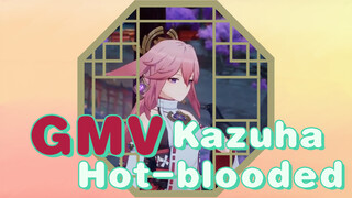 GMV- Kazuha - Hot-blooded