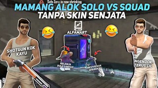 SOLO VS SQUAD TANPA SKIN SENJATA?! SESUAI PERMINTAAN KALIAN?! SAATNYA META ALOK KEMBALI 😎