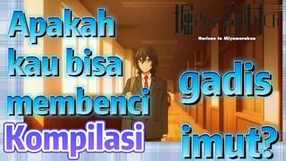 [Horimiya] Kompilasi | Apakah kau bisa membenci gadis imut?