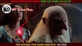 [Review Phim] Trường Học Thiện Và Ác || The School for Good and Evil Full HD 2022