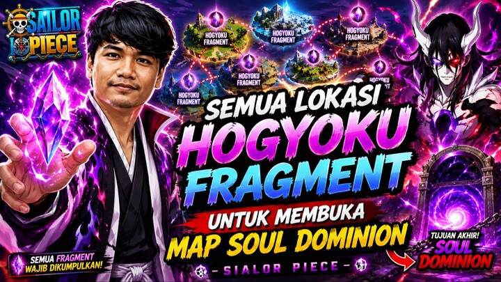 SEMUA LOKASI HOGYOKU FRAGMENT, UNTUK OPEN MAP SOUL DOMINION SAILOR PIECE