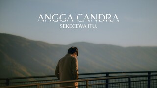 Angga Candra - Sekecewa Itu ( Official Music Video )