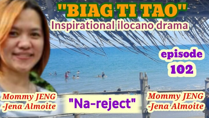 Inspirational drama ilocano "Na-reject" BIAG TI TAO (episode 102) MOMMY JENG-JENA ALMOITE