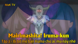 Mairishita! Iruma-kun Tập 2 - Bị bố mẹ bán Iruma cho ác ma này nhé
