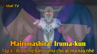 Mairishita! Iruma-kun Tập 2 - Bị bố mẹ bán Iruma cho ác ma này nhé