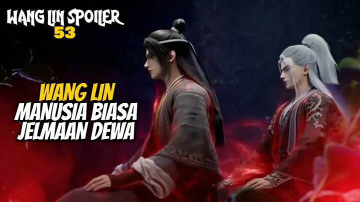 WANG LIN JADI MANUSIA BIASA JELMAAN DEWA - Renegade Immortal 53