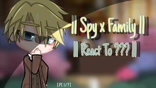 || Spy x Family react to ??? || By : •Naww Feny•