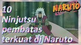10 Ninjutsu pembatas terkuat di Naruto