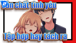 [Bản chất tình yêu! AMV] Tập hợp hay tách ra, tất cả đã được định sẵn_2