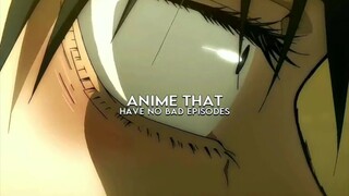 Anime that have No Bad Episodes