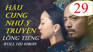 [FULL HD] Hậu Cung Như Ý Truyện - Tập 29 | Lồng Tiếng