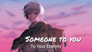 Someone To You - AMV - To Your Eternity  [ Anime MV]