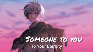 Someone To You - AMV - To Your Eternity  [ Anime MV]