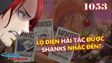 [One Piece 1053]. Chapter gây LÚ nhất One Piece! Hé lộ hải tặc được Shanks nhắc đến!