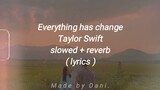 Everything Has Changed - Taylor Swift ft. Ed Sheeran ( slowed + reverb ) Lyrics