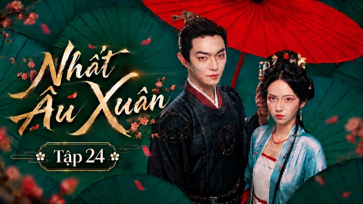 Nhất Âu Xuân Tập 24 - Thuyết Minh