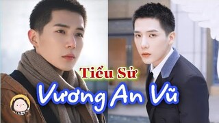Vương An Vũ " Từ Nam9 Ngôn Tình đến Nam Thần ĐAM MỸ"  | Tiểu Sử Sao
