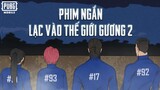 PHIM NGẮN: LẠC VÀO THẾ GIỚI GƯƠNG (PHẦN 2) | PUBG MOBILE VN