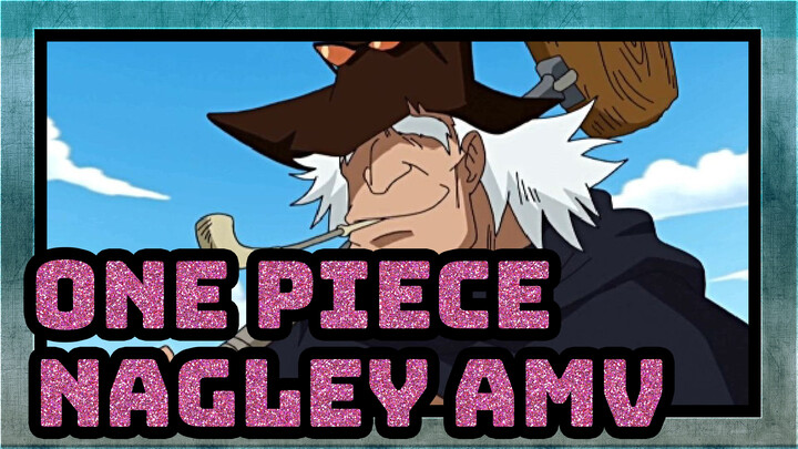 Được thuyền viên tôn trọng mới là Thuyền trưởng đích thực! | One Piece Nagley AMV