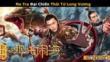 [Review Phim] Na Tra vòng Kim Cang quyết đấu Tam Thái Tử Long Vương | Tân Phong Thần: Na Tra Phá Hải