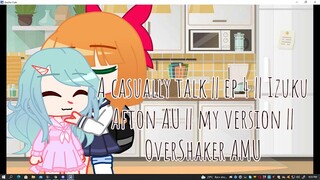 A casually talk || ep 4 || Izuku Afton AU || my version || Bnha || OverShaker AMU