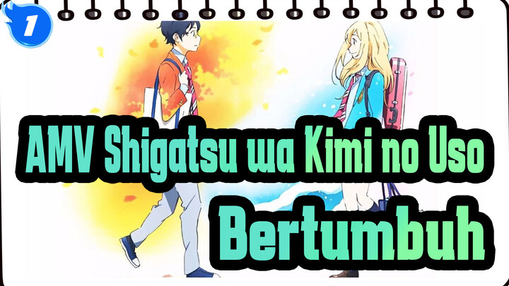 [AMV Shigatsu wa Kimi no Uso] Bertumbuh_1