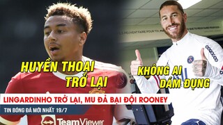 TIN NÓNG BÓNG ĐÁ 19/7| Lingard comeback hoàn hảo, MU đả bại Rooney -Đến PSG, Ramos khiến Real sợ hãi