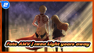 Fate AMV | เพลง Light years away_2