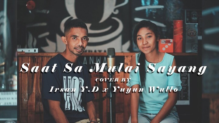 Saat Sa Mulai Sayang (Near Ft Dian Sorowea)  Cover by Irsan Y.D Ft Yuyun Wullo