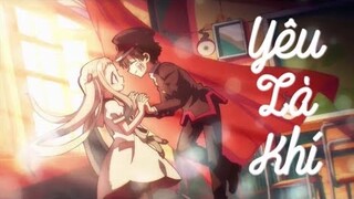 [ AMV ] Yêu Là Khi