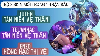 Bộ 3 skin mới trong 1 trận đấu: Tulen vs Tel'annas Tân Niên Vệ Thần, Enzo Thị Vệ / Rum ○● LIÊN QUÂN