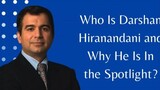 Who Is Darshan Hiranandani and Why He Is In the Spotlight