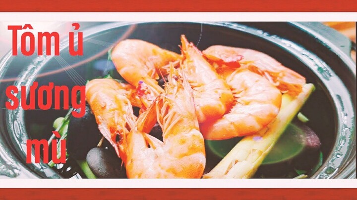 Sỏi| "Tôm Ủ Sương Mù" Món Ăn Lạ Mà Ngon!!!!