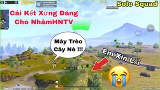 PUBG Mobile | SoLo Squad 😄 Cái Kết Xứng Đáng Cho NhâmHNTV Vì Thích Trèo Cây