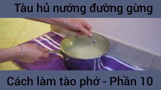 Tàu hủ nướng đường gừng cách làm tào phớ #10