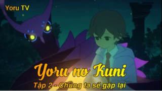 Yoru no Kuni Tập 2 - Chúng ta sẽ gặp lại