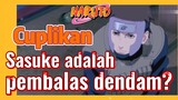 [Naruto] Cuplikan |  Sasuke adalah pembalas dendam?