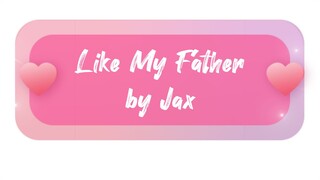 Like my Father by Jax