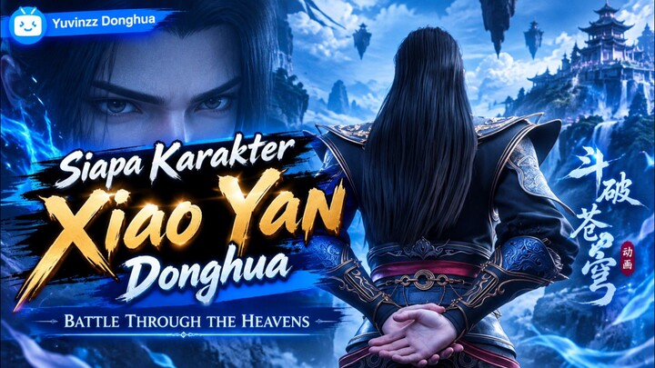 Siapa Karakter Xiao Yan Di Donghua Battle Through The Heavens?