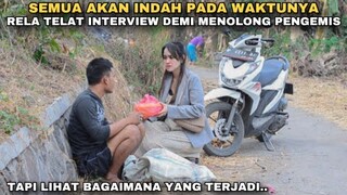 SEMUA AKAN INDAH PADA WAKTUNYA‼️RELA TELAT INTERVIEW KERJA DEMI MENOLONG PENGEMIS!! tapi ternyata..
