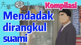 [My Senpai Is Annoying] Kompilasi | Mendadak dirangkul suami