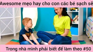 mẹo hay cho con các bé xách trong nhà mình phải biết và làm theo phần 50