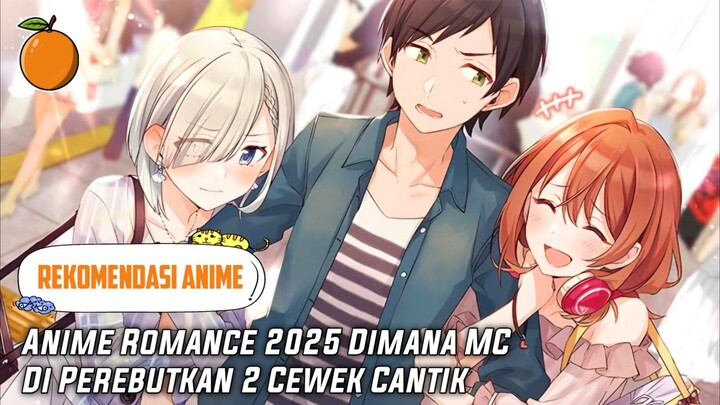 Rekomendasi Anime Romance 2025 Dimana MC Di Perebutkan 2 Cewek Cantik‼️