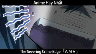 The Severing Crime Edge「ＡＭＶ」Hay Nhất