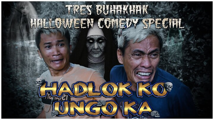 TRES BUHAKHAK: HALLOWEEN COMEDY SPECIAL | HADLOKA KO UNGO KA