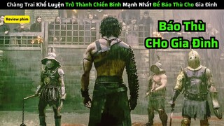 Chàng Trai Khổ Luyện Trở Thành Chiến Binh Mạnh Nhất Để Báo Thù Cho Gia Đình|| review phim