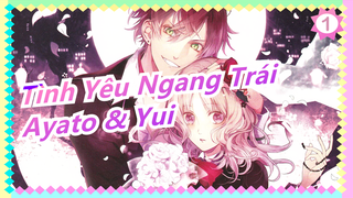 [Tình Yêu Ngang Trái] Ayato & Yui|Khó & dễ! Mong mùa 2 sẽ có kết thúc đẹp|Video này đã ra đời!_1