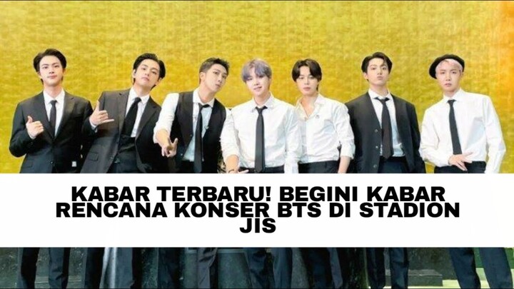 KABAR TERBARU! BEGINI KABAR RENCANA KONSER BTS DI STADION JIS