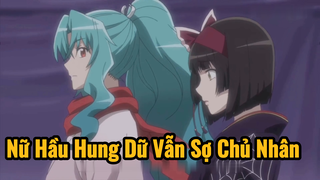 Nữ Hầu Hung Dữ Vẫn Sợ Chủ Nhân